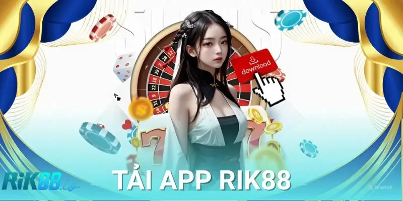 Tải App RIK88: Trải Nghiệm 24/24 Trên Mọi Thiết Bị